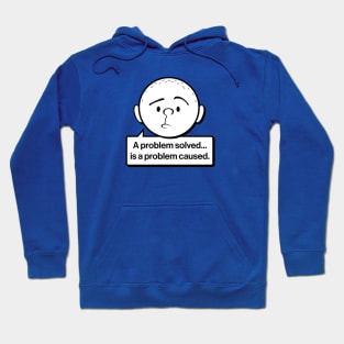 Karl Pilkington Quote: A problem solved is a problem caused Hoodie